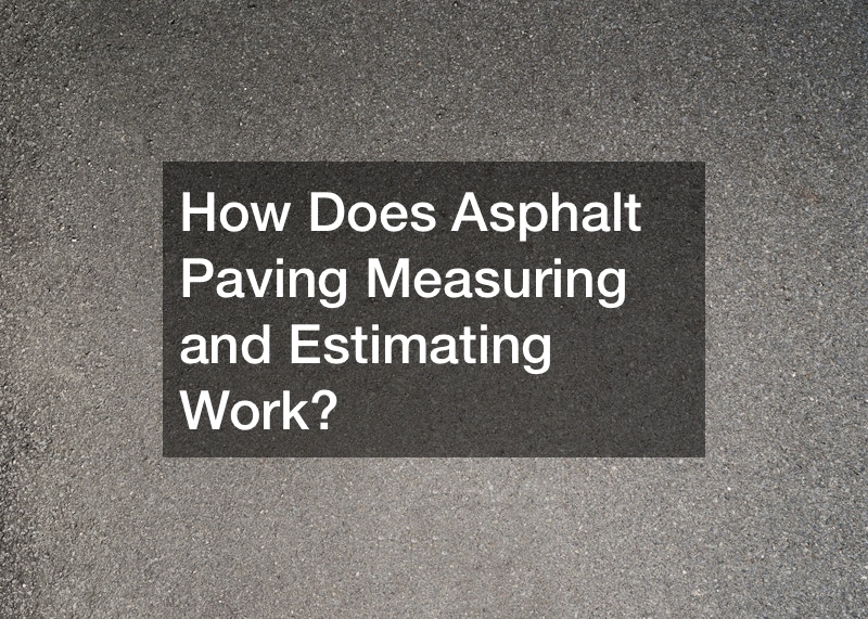 How Does Asphalt Paving Measuring and Estimating Work?