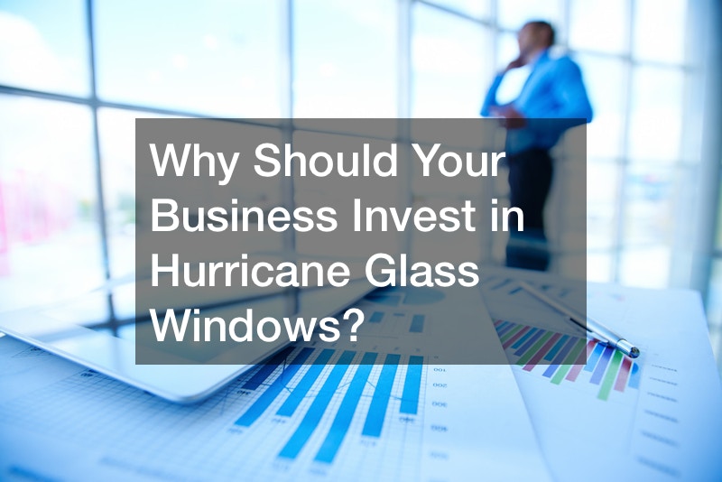 Why Should Your Business Invest in Hurricane Glass Windows?