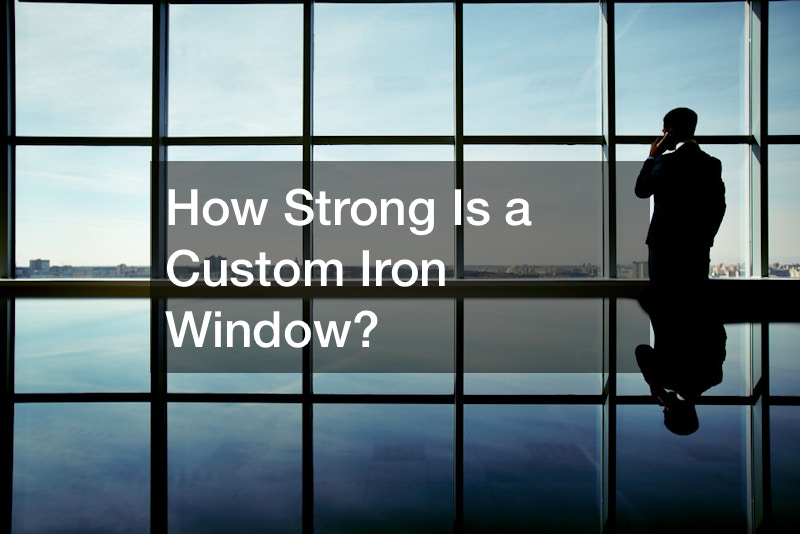 How Strong Is a Custom Iron Window?