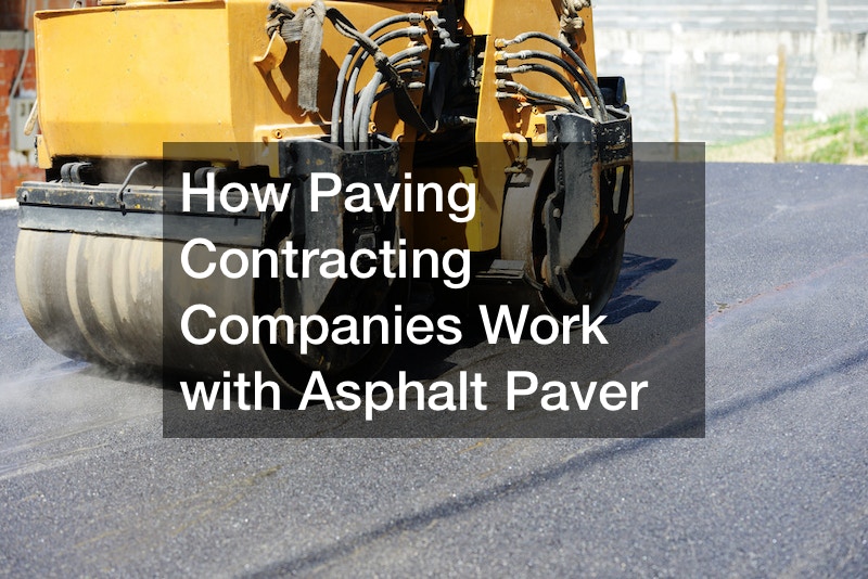 How Paving Contracting Companies Work with Asphalt Paver