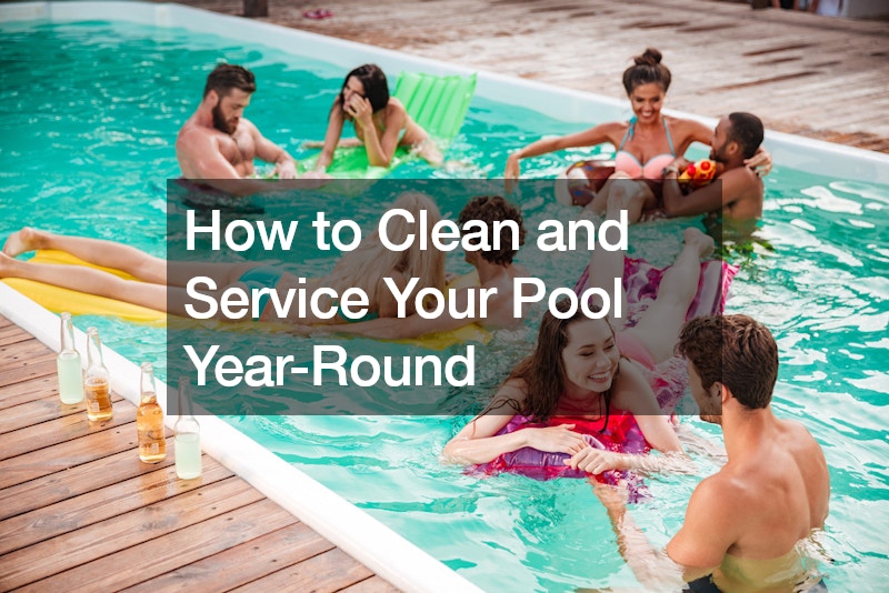 How to Clean and Service Your Pool Year-Round