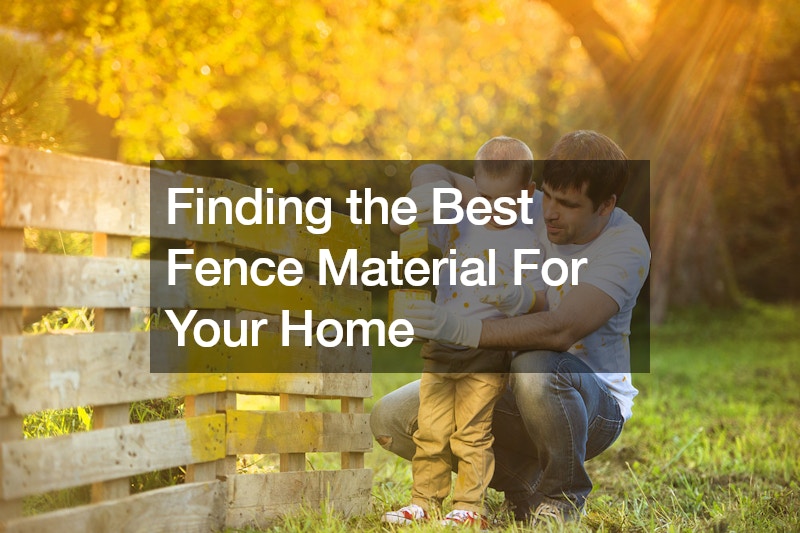 Finding the Best Fence Material For Your Home