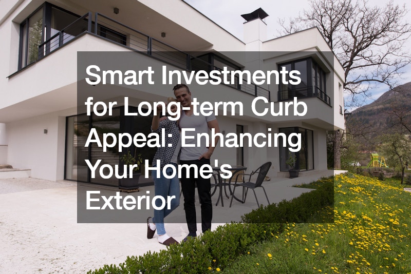 Smart Investments for Long-term Curb Appeal  Enhancing Your Homes Exterior