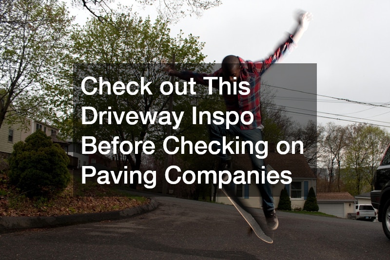 Check out This Driveway Inspo Before Checking on Paving Companies