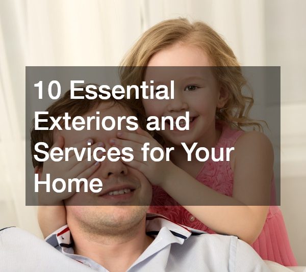 10 Essential Exteriors and Services for Your Home