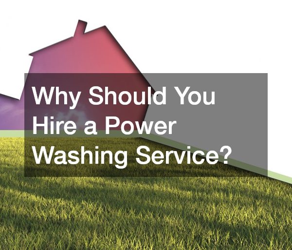 Why Should You Hire a Power Washing Service?