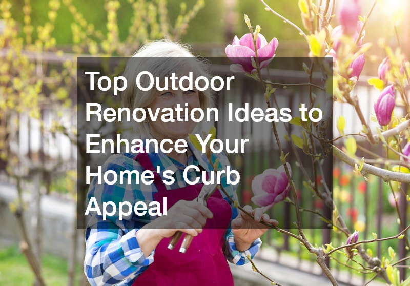 Top Outdoor Renovation Ideas to Enhance Your Homes Curb Appeal