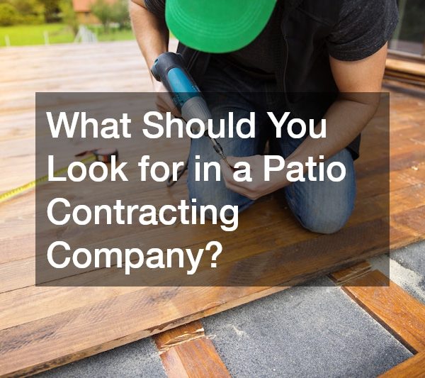 What Should You Look for in a Patio Contracting Company?