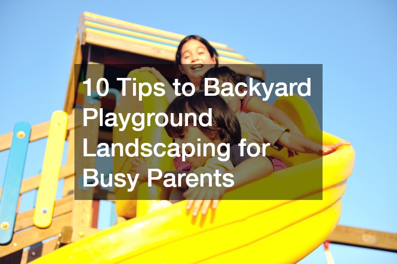 10 Tips to Backyard Playground Landscaping for Busy Parents
