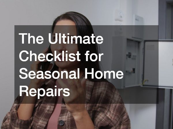 The Ultimate Checklist for Seasonal Home Repairs