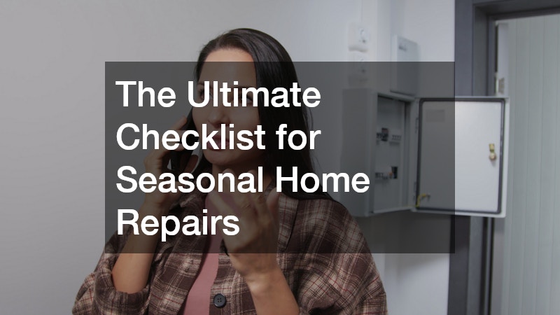 The Ultimate Checklist for Seasonal Home Repairs