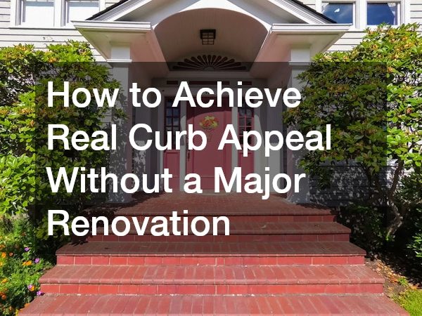 How to Achieve Real Curb Appeal Without a Major Renovation