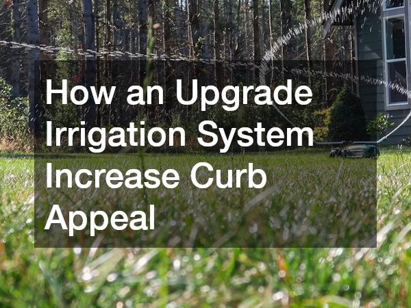 How an Upgrade Irrigation System Increase Curb Appeal