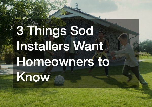 3 Things Sod Installers Want Homeowners to Know