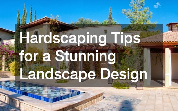 Hardscaping Tips for a Stunning Landscape Design