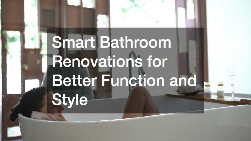 Smart Bathroom Renovations for Better Function and Style