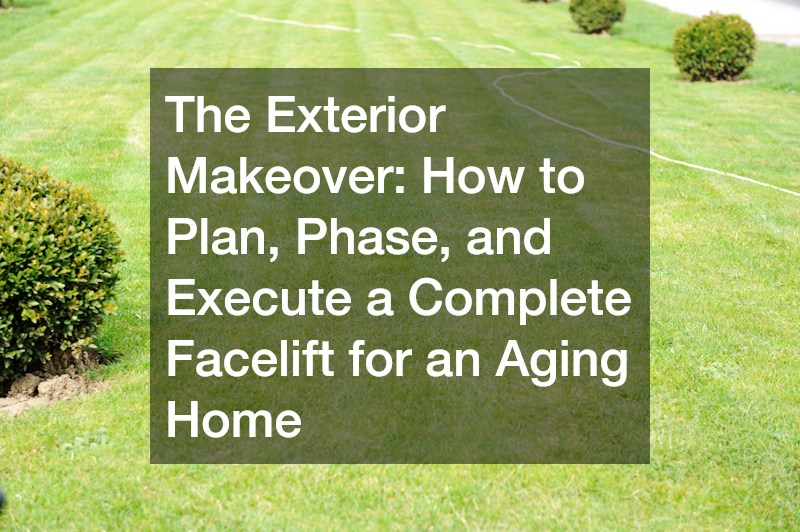 The Exterior Makeover  How to Plan, Phase, and Execute a Complete Facelift for an Aging Home